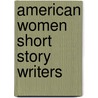 American Women Short Story Writers door Onbekend