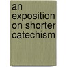 An Exposition on Shorter Catechism door Alexander Whyte