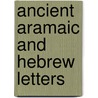 Ancient Aramaic And Hebrew Letters door James M. Lindenberger