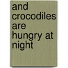 And Crocodiles Are Hungry At Night door Jack Mapanje
