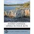 Andr  Ch Nier ; Opera In Four Acts