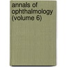 Annals Of Ophthalmology (Volume 6) by Unknown Author