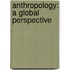 Anthropology: A Global Perspective