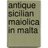 Antique Sicilian Maiolica in Malta