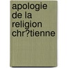 Apologie De La Religion Chr?Tienne by Nicolas Sylvestre Bergier