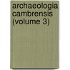Archaeologia Cambrensis (Volume 3) door Cambrian Archaeological Association