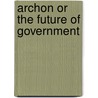 Archon Or The Future Of Government by Fyfe Godwin Harvey Haynes Young