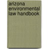 Arizona Environmental Law Handbook door The Testlaw Practice Group