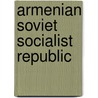 Armenian Soviet Socialist Republic door Frederic P. Miller