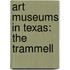 Art Museums In Texas: The Trammell