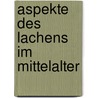 Aspekte Des Lachens Im Mittelalter door Nike-Marie Steinbach