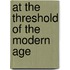 At The Threshold Of The Modern Age