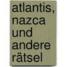 Atlantis, Nazca und andere Rätsel by Doris Manner