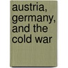 Austria, Germany, And The Cold War door Rolf Steininger