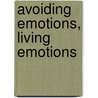 Avoiding Emotions, Living Emotions door Antonino Ferro