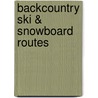 Backcountry Ski & Snowboard Routes by Christopher Van Tilburg