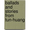 Ballads And Stories From Tun-Huang door The Arthur Waley Estate