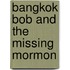 Bangkok Bob And The Missing Mormon