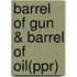 Barrel Of Gun & Barrel Of Oil(Ppr)