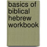 Basics Of Biblical Hebrew Workbook by Miles V. Van Pelt