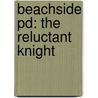 Beachside Pd: The Reluctant Knight by Neil L. Yuzuk