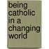 Being Catholic In A Changing World