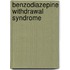 Benzodiazepine Withdrawal Syndrome