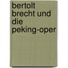 Bertolt Brecht Und Die Peking-Oper door Jiefei Li