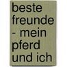 Beste Freunde - Mein Pferd und ich door Susanne Rebscher