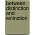Between Distinction And Extinction