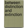 Between Distinction And Extinction door Kwesi Kwaa Prah