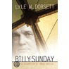 Billy Sunday/Redemption Of America door Lyle W. Dorsett