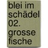 Blei im Schädel 02. Grosse Fische