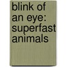 Blink of an Eye: Superfast Animals by Natalie Lunis