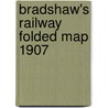 Bradshaw's Railway Folded Map 1907 door George Bradshaw