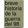 Breve Historia De La Guerra Del 98 by Miguel Del Rey