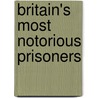 Britain's Most Notorious Prisoners door Stephen Wadge