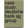 Case Study: Deutsche Bank Ag Group door Andre Lampel
