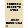 Catechism Of The History Of Greece door Elizabeth Missing Sewell