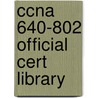 Ccna 640-802 Official Cert Library by Wendell Odom