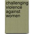 Challenging Violence Against Women
