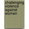 Challenging Violence Against Women door Liz Kelly