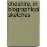 Cheshire, In Biographical Sketches door Thomas Worthington Barlow