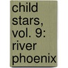 Child Stars, Vol. 9: River Phoenix door Dana Rasmussen