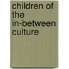 Children Of The In-Between Culture door Hale Unverir
