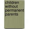 Children Without Permanent Parents door Ruth Mccall
