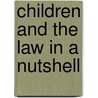 Children and the Law in a Nutshell door Sarah H. Ramsey
