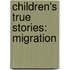 Children's True Stories: Migration