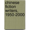 Chinese Fiction Writers, 1950-2000 door Jay Gale