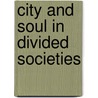 City And Soul In Divided Societies by Scott Bollens